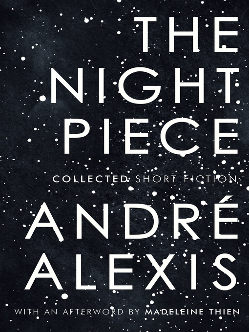 Title details for The Night Piece by Andre Alexis - Wait list
